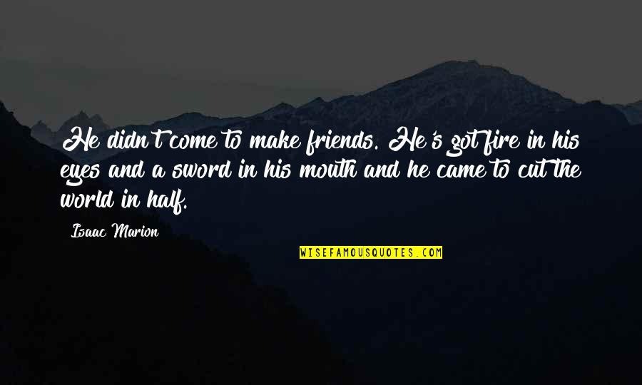 Kemalettin Zdemir Quotes By Isaac Marion: He didn't come to make friends. He's got Kemalettin Zdemir Quotes By Isaac Marion: He didn't come to make friends. He's got
