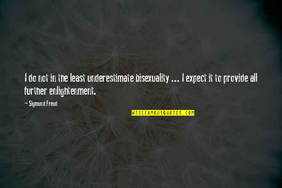 Kemalettin Zdemir Quotes By Sigmund Freud: I do not in the least underestimate bisexuality Kemalettin Zdemir Quotes By Sigmund Freud: I do not in the least underestimate bisexuality