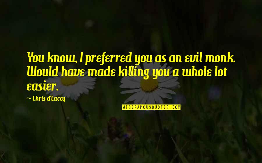 Kemalsunai Quotes By Chris D'Lacey: You know, I preferred you as an evil Kemalsunai Quotes By Chris D'Lacey: You know, I preferred you as an evil