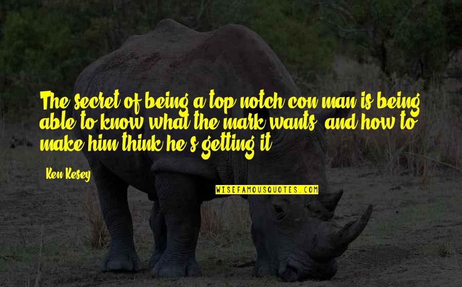 Kemana Tumpahnya Quotes By Ken Kesey: The secret of being a top-notch con man Kemana Tumpahnya Quotes By Ken Kesey: The secret of being a top-notch con man