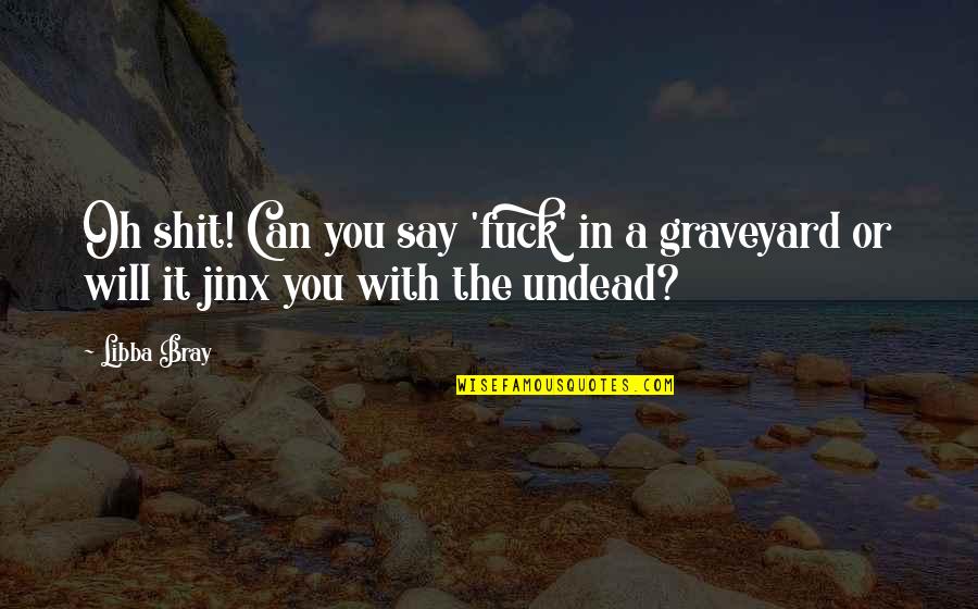 Kemana Tumpahnya Quotes By Libba Bray: Oh shit! Can you say 'fuck' in a