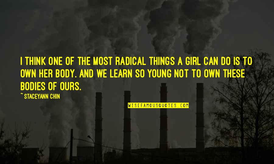 Kemana Tumpahnya Quotes By Staceyann Chin: I think one of the most radical things Kemana Tumpahnya Quotes By Staceyann Chin: I think one of the most radical things