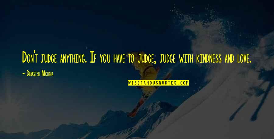 Kemapanan Adalah Quotes By Debasish Mridha: Don't judge anything. If you have to judge,