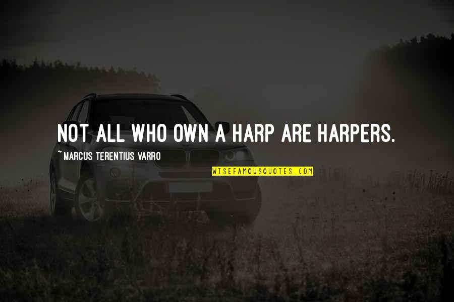 Kemapanan Adalah Quotes By Marcus Terentius Varro: Not all who own a harp are harpers. Kemapanan Adalah Quotes By Marcus Terentius Varro: Not all who own a harp are harpers.
