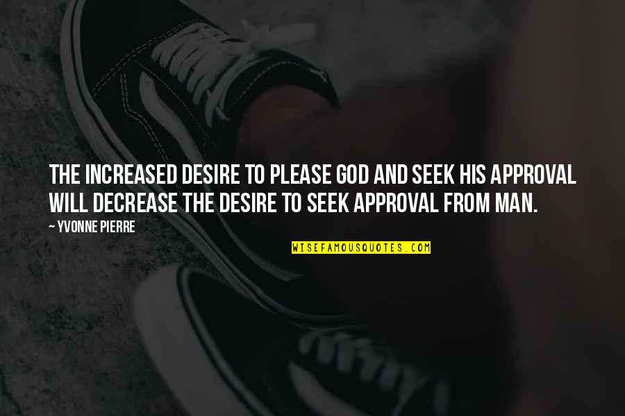 Kemarahan Sby Quotes By Yvonne Pierre: The increased desire to please God and seek