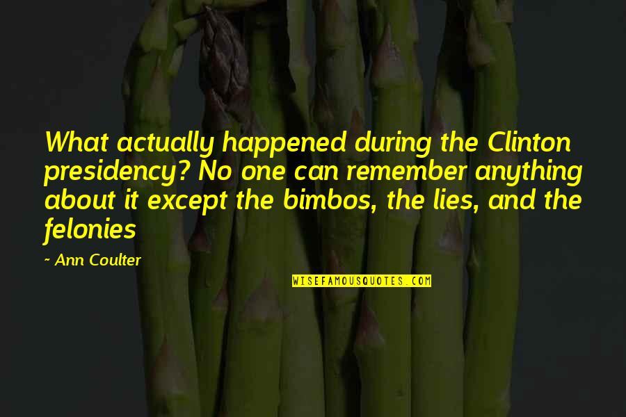 Kemarau Di Quotes By Ann Coulter: What actually happened during the Clinton presidency? No