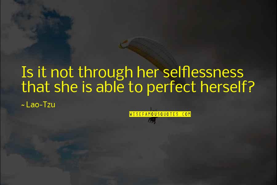 Kemarin Quotes By Lao-Tzu: Is it not through her selflessness that she