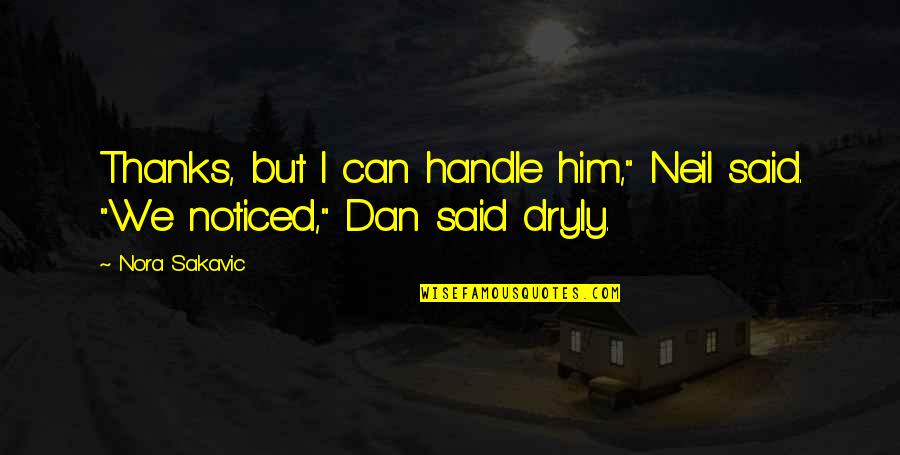 Kemaritiman Quotes By Nora Sakavic: Thanks, but I can handle him," Neil said.