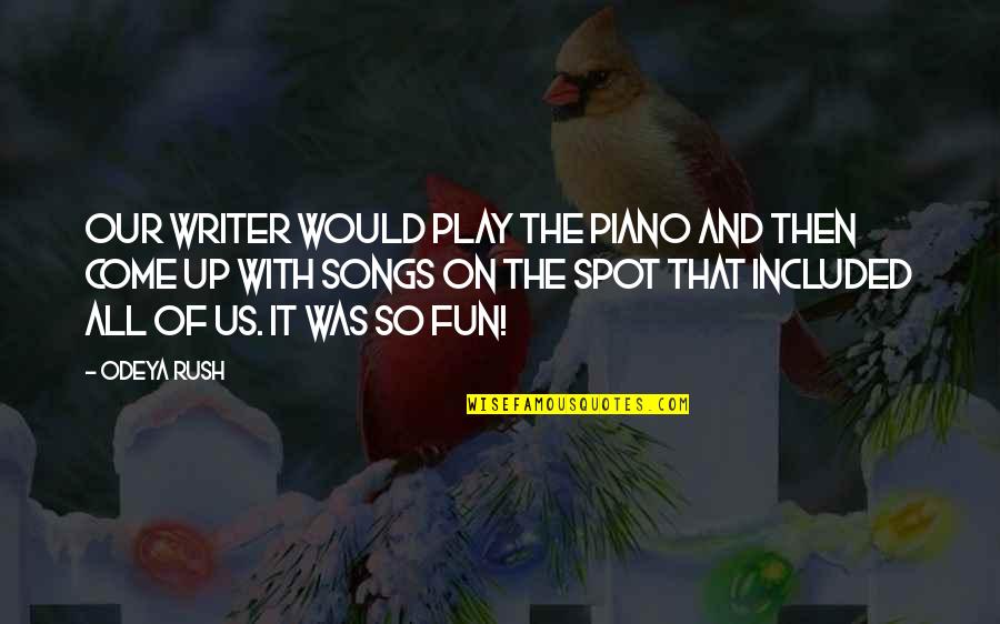 Kembang Kol Quotes By Odeya Rush: Our writer would play the piano and then Kembang Kol Quotes By Odeya Rush: Our writer would play the piano and then