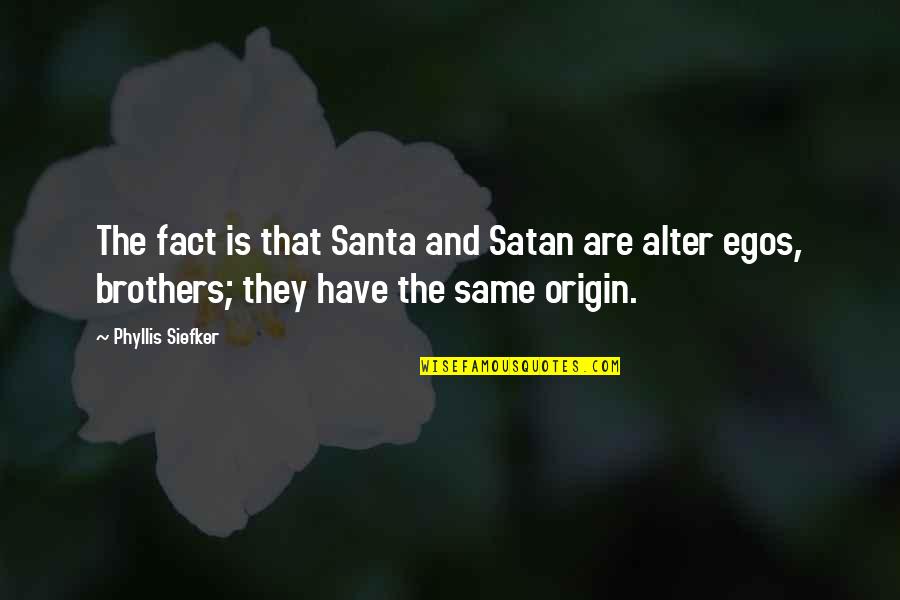 Kembang Kol Quotes By Phyllis Siefker: The fact is that Santa and Satan are Kembang Kol Quotes By Phyllis Siefker: The fact is that Santa and Satan are