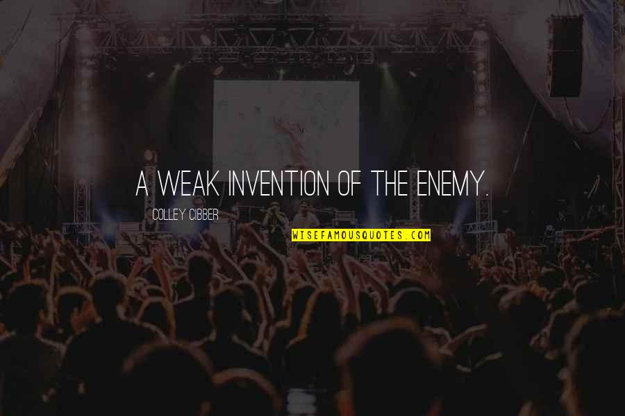 Kembelli Quotes By Colley Cibber: A weak invention of the Enemy.