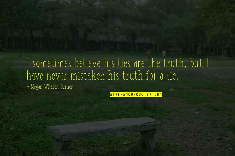 Kemberly Richardson Quotes By Megan Whalen Turner: I sometimes believe his lies are the truth, Kemberly Richardson Quotes By Megan Whalen Turner: I sometimes believe his lies are the truth,