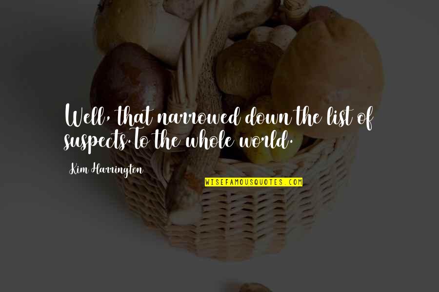 Kembot Dance Quotes By Kim Harrington: Well, that narrowed down the list of suspects.To Kembot Dance Quotes By Kim Harrington: Well, that narrowed down the list of suspects.To