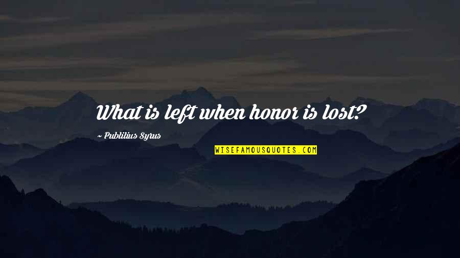 Kemelman Rabbi Quotes By Publilius Syrus: What is left when honor is lost?