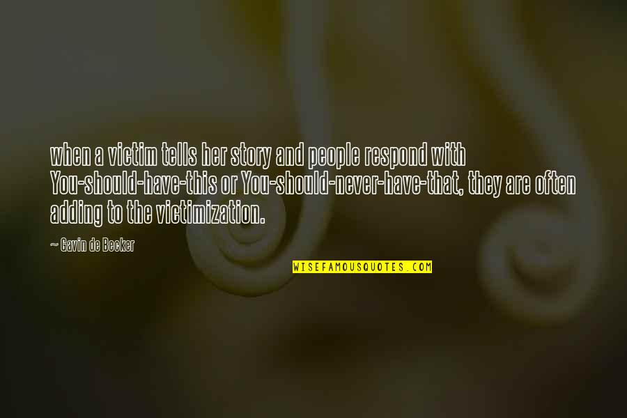 Kemely Beato Quotes By Gavin De Becker: when a victim tells her story and people Kemely Beato Quotes By Gavin De Becker: when a victim tells her story and people