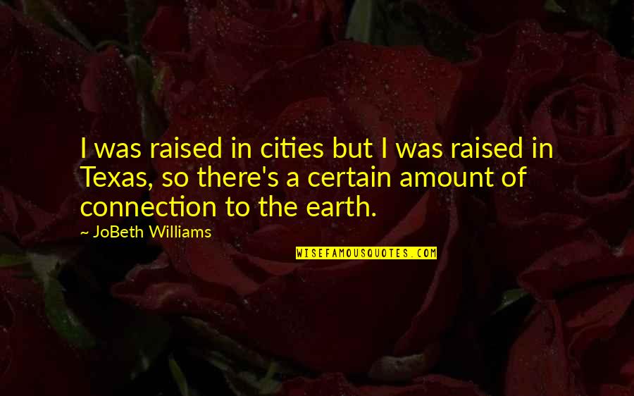 Kementerian Dalam Negeri Quotes By JoBeth Williams: I was raised in cities but I was Kementerian Dalam Negeri Quotes By JoBeth Williams: I was raised in cities but I was