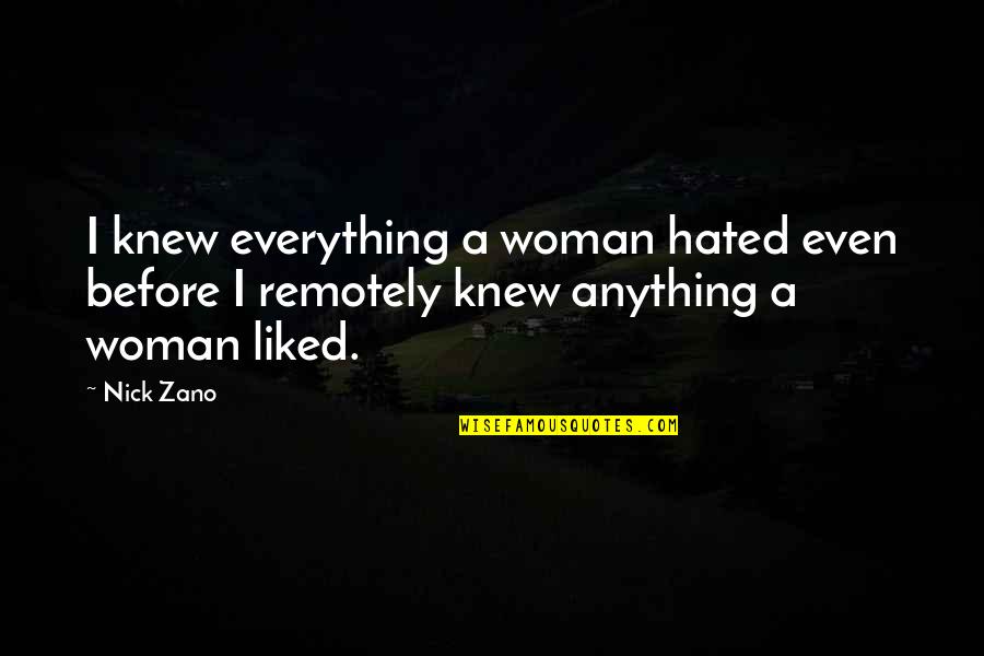 Kemeri Purvs Quotes By Nick Zano: I knew everything a woman hated even before