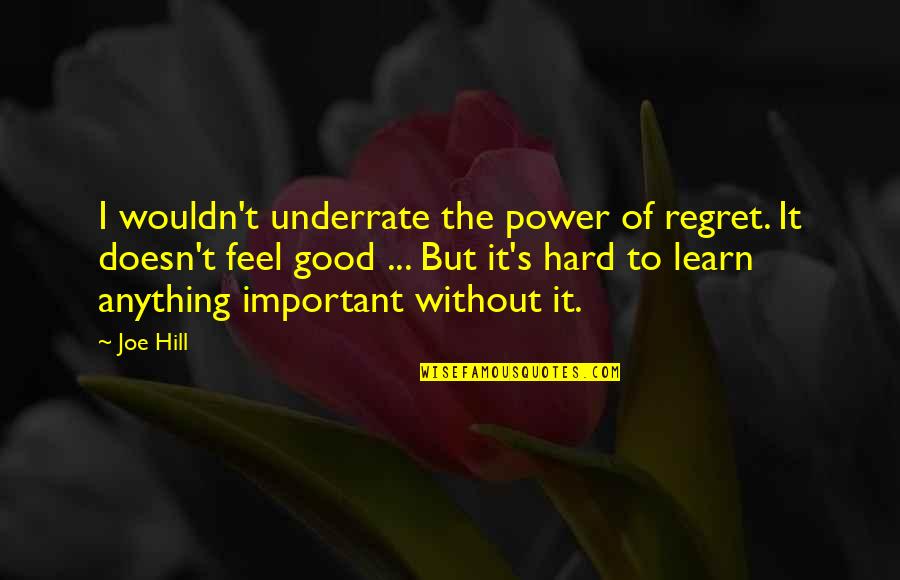 Kemet Corporation Quotes By Joe Hill: I wouldn't underrate the power of regret. It Kemet Corporation Quotes By Joe Hill: I wouldn't underrate the power of regret. It