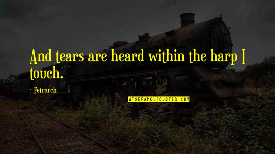Kemet Corporation Quotes By Petrarch: And tears are heard within the harp I Kemet Corporation Quotes By Petrarch: And tears are heard within the harp I