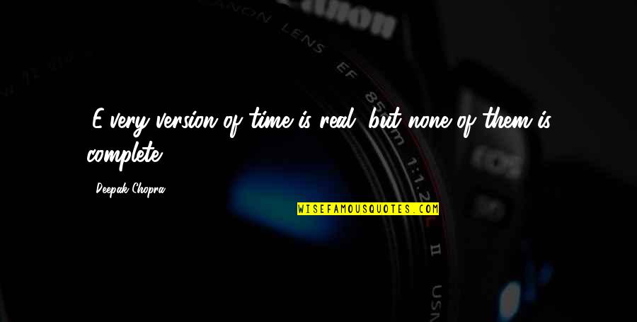 Kemi Afolabi Quotes By Deepak Chopra: (E)very version of time is real, but none Kemi Afolabi Quotes By Deepak Chopra: (E)very version of time is real, but none