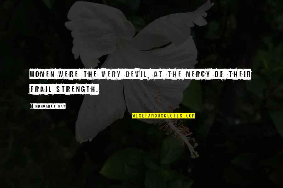 Kemi Afolabi Quotes By Margaret Way: Women were the very devil, at the mercy