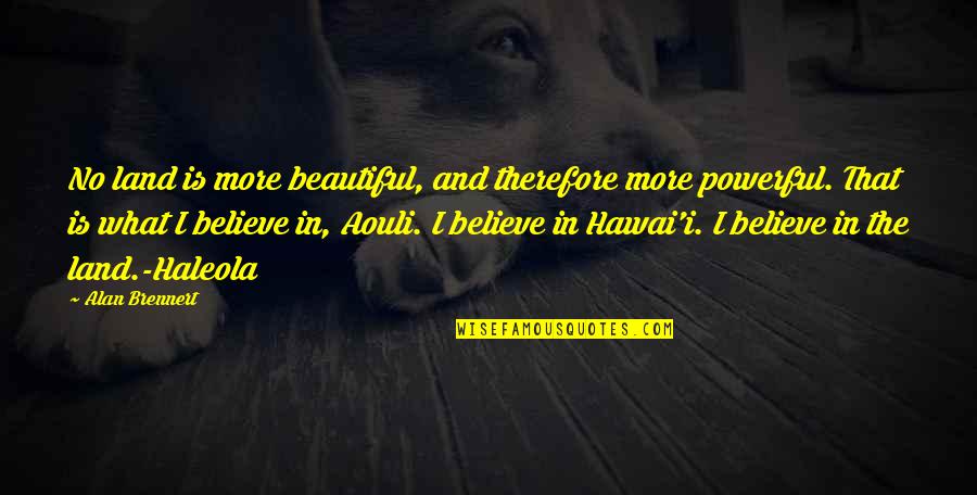 Kemi Badenoch Quotes By Alan Brennert: No land is more beautiful, and therefore more Kemi Badenoch Quotes By Alan Brennert: No land is more beautiful, and therefore more