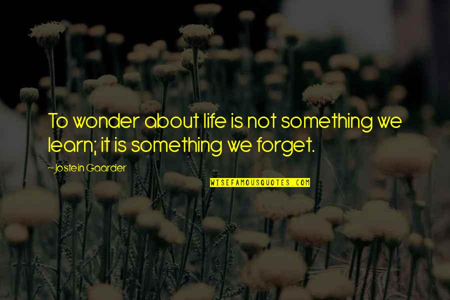 Kemiringan Quotes By Jostein Gaarder: To wonder about life is not something we
