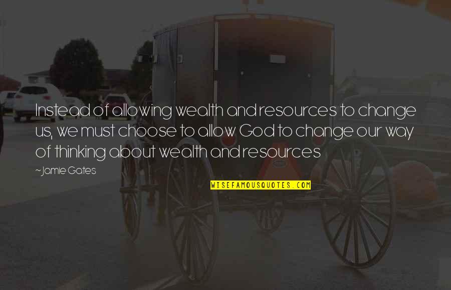 Kemisha Soni Quotes By Jamie Gates: Instead of allowing wealth and resources to change Kemisha Soni Quotes By Jamie Gates: Instead of allowing wealth and resources to change