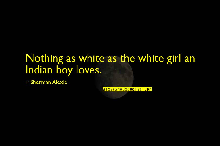Kemiskinan Adalah Quotes By Sherman Alexie: Nothing as white as the white girl an Kemiskinan Adalah Quotes By Sherman Alexie: Nothing as white as the white girl an