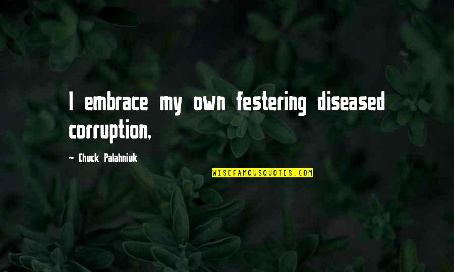 Kemiskinan Menurut Quotes By Chuck Palahniuk: I embrace my own festering diseased corruption,