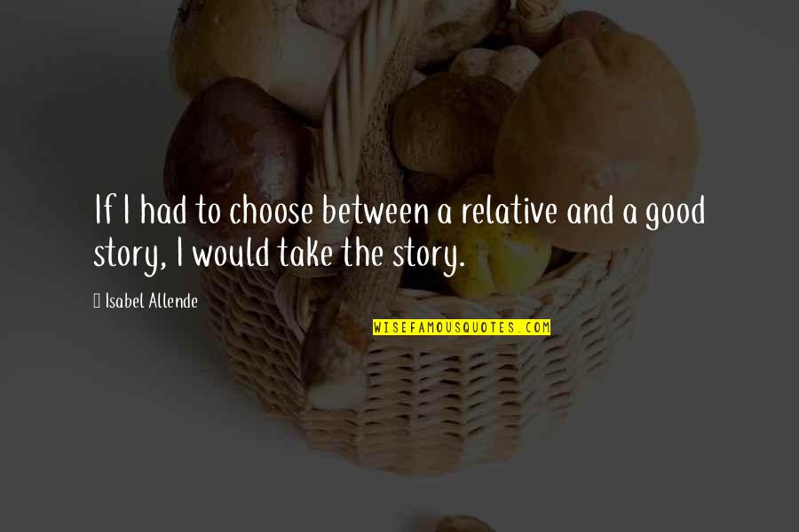 Kemiskinan Relatif Quotes By Isabel Allende: If I had to choose between a relative