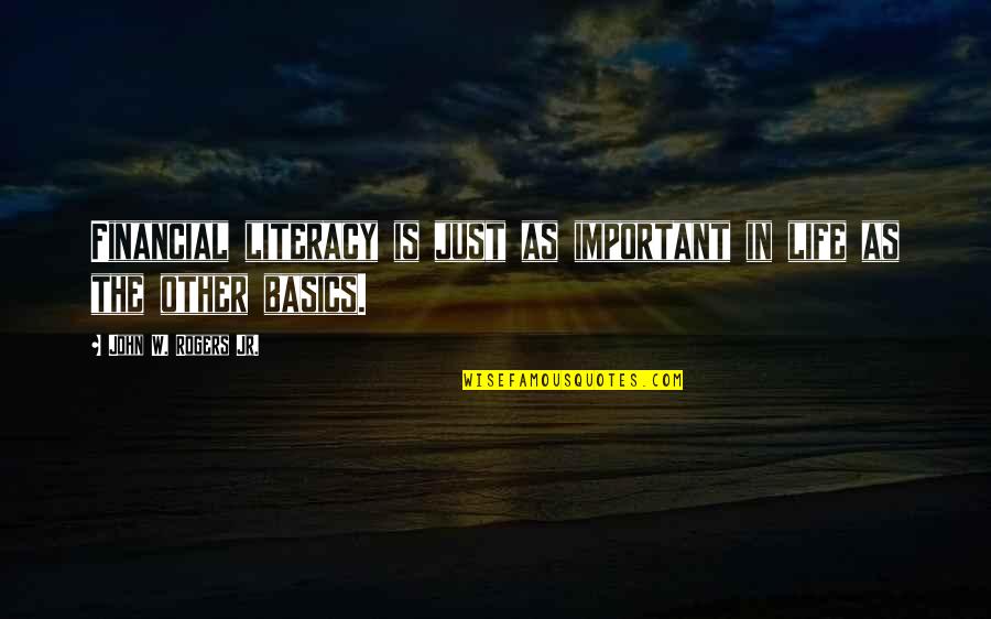 Kemkes Keluarga Quotes By John W. Rogers Jr.: Financial literacy is just as important in life Kemkes Keluarga Quotes By John W. Rogers Jr.: Financial literacy is just as important in life