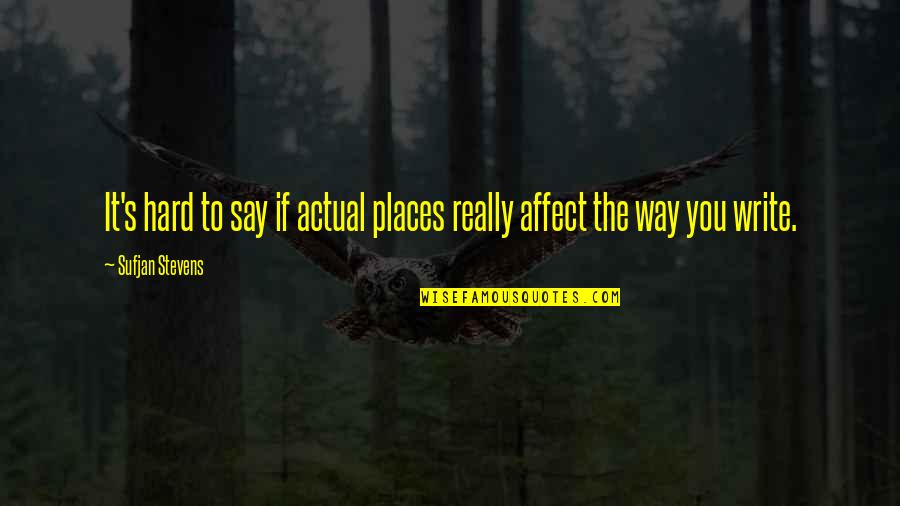 Kemler Pistols Quotes By Sufjan Stevens: It's hard to say if actual places really Kemler Pistols Quotes By Sufjan Stevens: It's hard to say if actual places really