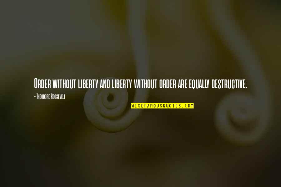 Kemler Pistols Quotes By Theodore Roosevelt: Order without liberty and liberty without order are Kemler Pistols Quotes By Theodore Roosevelt: Order without liberty and liberty without order are