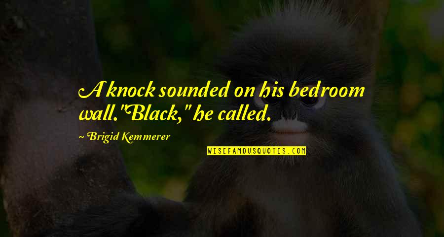 Kemmerer Quotes By Brigid Kemmerer: A knock sounded on his bedroom wall."Black," he