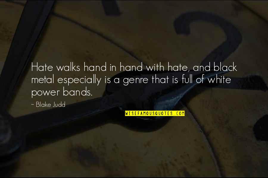 Kemmerlin Richard Quotes By Blake Judd: Hate walks hand in hand with hate, and