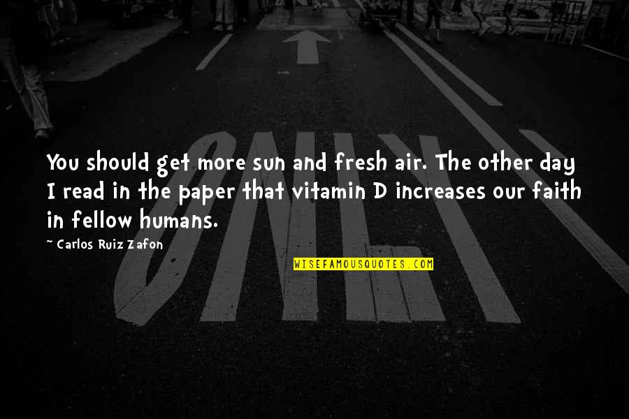 Kemmis Et Al Quotes By Carlos Ruiz Zafon: You should get more sun and fresh air. Kemmis Et Al Quotes By Carlos Ruiz Zafon: You should get more sun and fresh air.