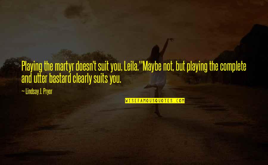 Kemmis Et Al Quotes By Lindsay J. Pryor: Playing the martyr doesn't suit you, Leila.''Maybe not, Kemmis Et Al Quotes By Lindsay J. Pryor: Playing the martyr doesn't suit you, Leila.''Maybe not,