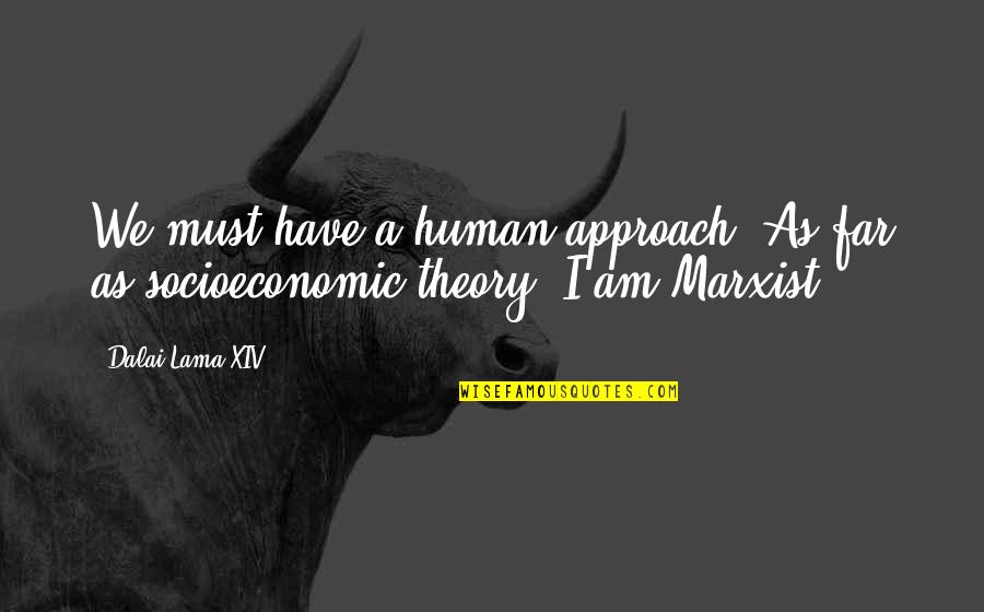 Kemmler Dresden Quotes By Dalai Lama XIV: We must have a human approach. As far