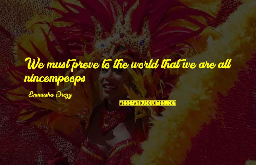 Kemmner Marine Quotes By Emmuska Orczy: We must prove to the world that we Kemmner Marine Quotes By Emmuska Orczy: We must prove to the world that we
