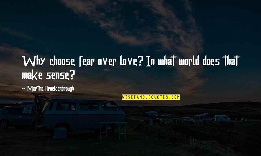 Kemmner Marine Quotes By Martha Brockenbrough: Why choose fear over love? In what world Kemmner Marine Quotes By Martha Brockenbrough: Why choose fear over love? In what world
