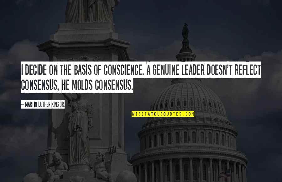 Kemmner Mechanik Quotes By Martin Luther King Jr.: I decide on the basis of conscience. A Kemmner Mechanik Quotes By Martin Luther King Jr.: I decide on the basis of conscience. A