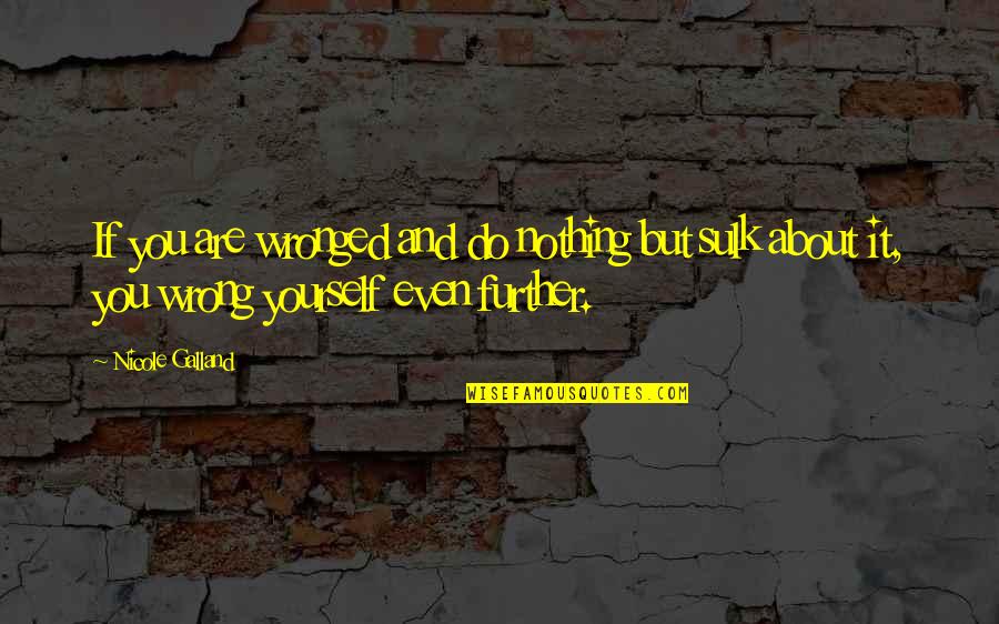 Kemmner Mechanik Quotes By Nicole Galland: If you are wronged and do nothing but