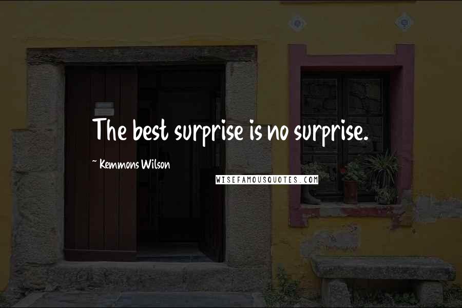Kemmons Wilson quotes: The best surprise is no surprise.