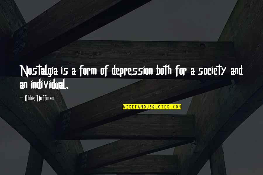 Kemmons Wilson Quotes By Abbie Hoffman: Nostalgia is a form of depression both for