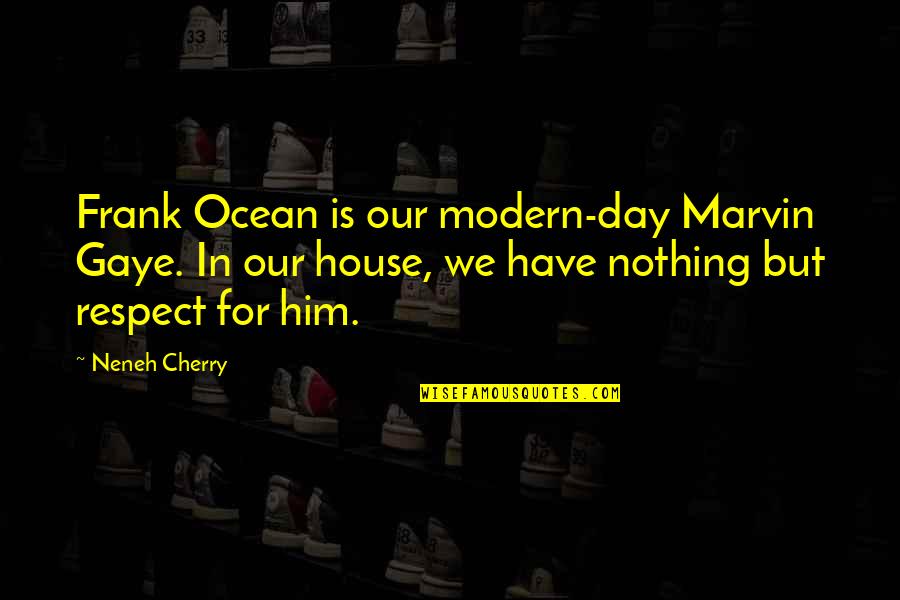 Kemmons Wilson Quotes By Neneh Cherry: Frank Ocean is our modern-day Marvin Gaye. In Kemmons Wilson Quotes By Neneh Cherry: Frank Ocean is our modern-day Marvin Gaye. In