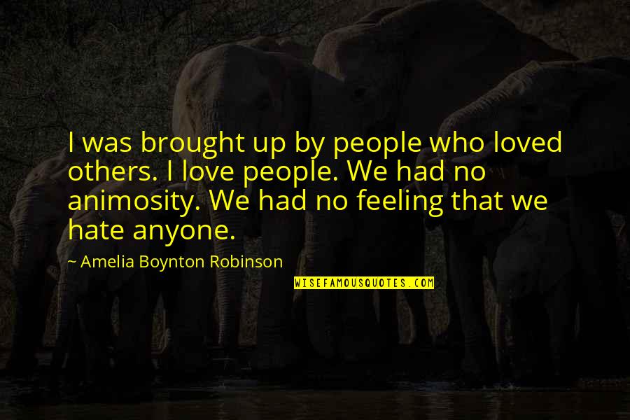 Kemnal Technology Quotes By Amelia Boynton Robinson: I was brought up by people who loved Kemnal Technology Quotes By Amelia Boynton Robinson: I was brought up by people who loved