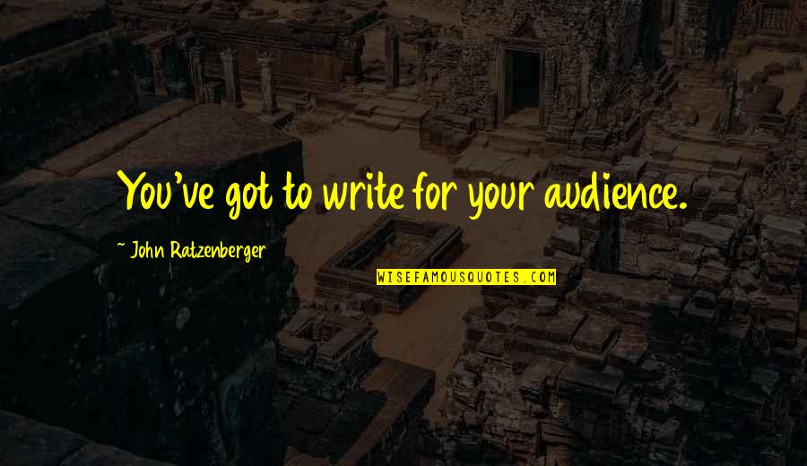 Kemnal Technology Quotes By John Ratzenberger: You've got to write for your audience. Kemnal Technology Quotes By John Ratzenberger: You've got to write for your audience.