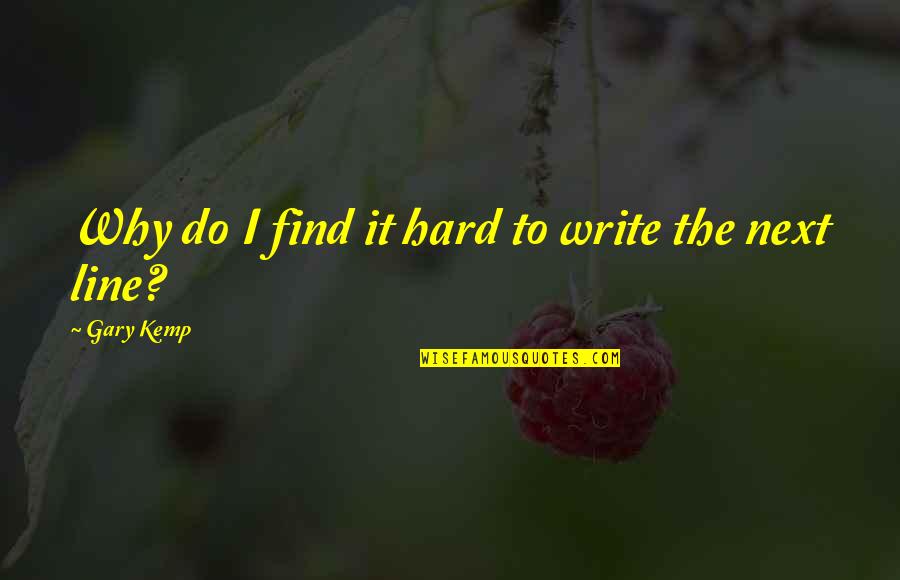 Kemp Quotes By Gary Kemp: Why do I find it hard to write Kemp Quotes By Gary Kemp: Why do I find it hard to write
