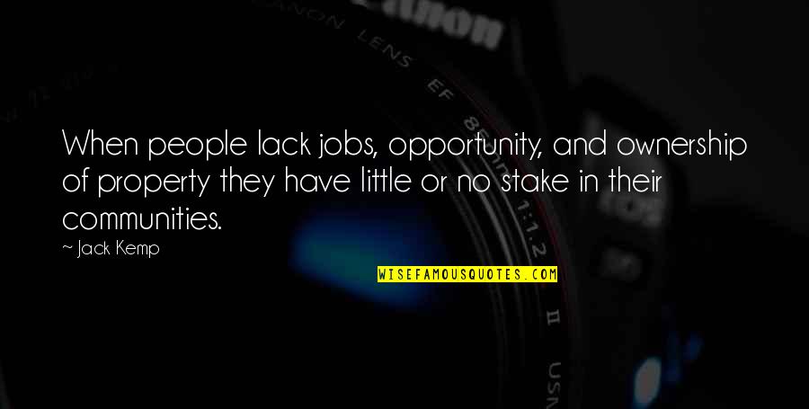Kemp Quotes By Jack Kemp: When people lack jobs, opportunity, and ownership of Kemp Quotes By Jack Kemp: When people lack jobs, opportunity, and ownership of